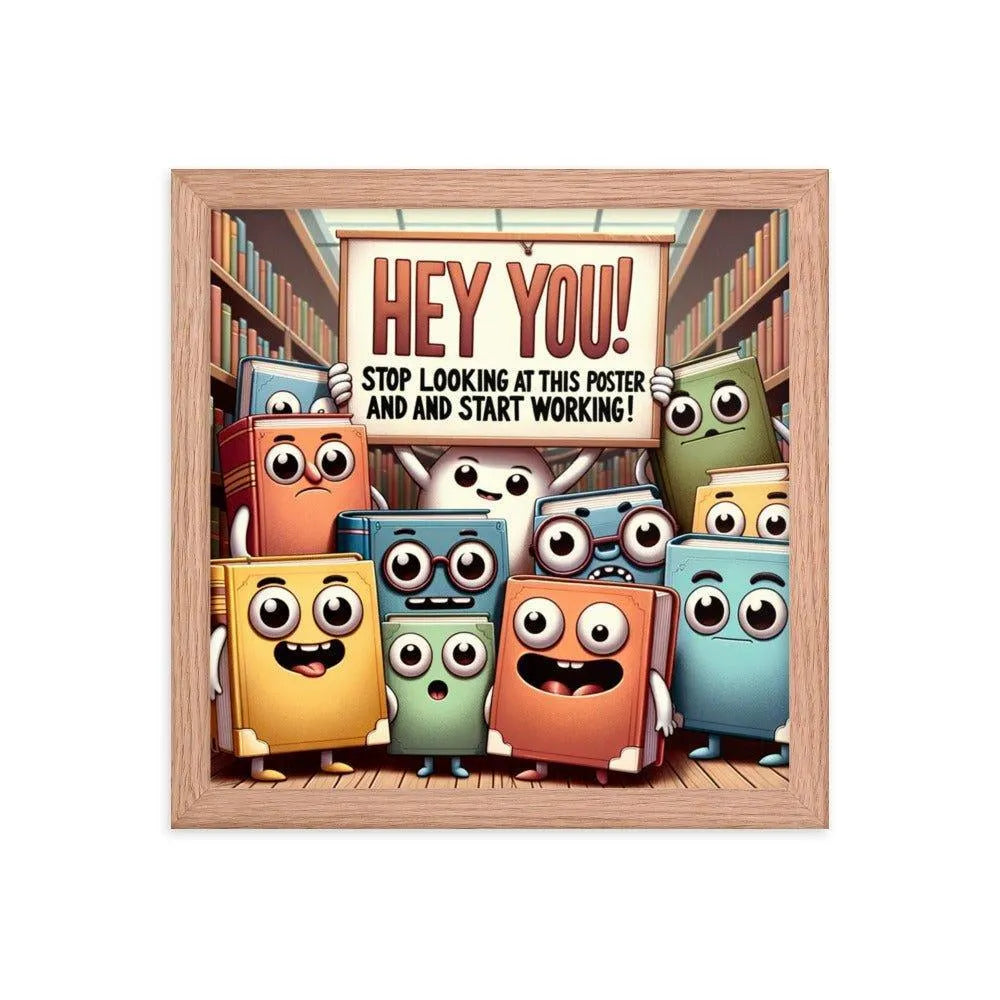 Animated Books 'Hey you! Stop looking at this poster and start working' Funny Motivational Framed Poster - Oh Posters