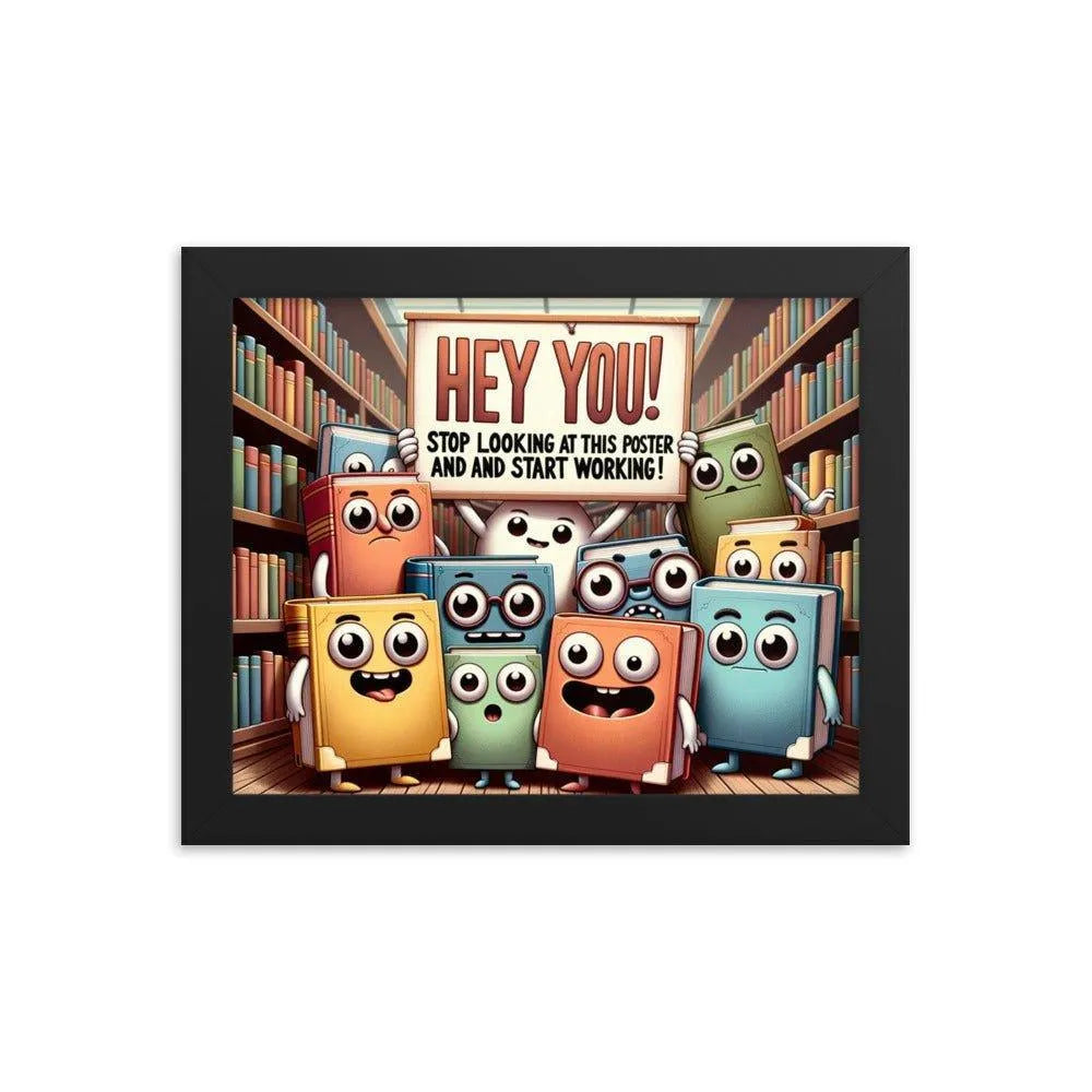 Animated Books 'Hey you! Stop looking at this poster and start working' Funny Motivational Framed Poster - Oh Posters