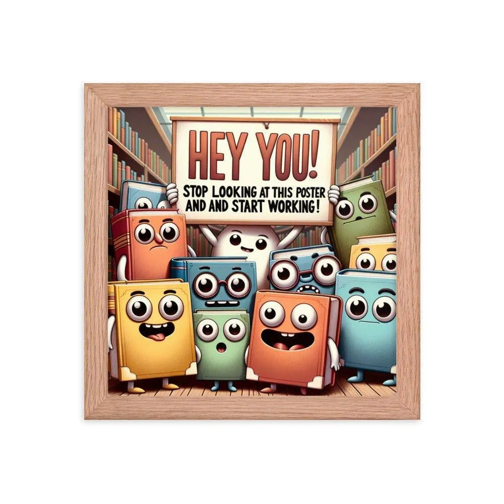 Animated Books 'Hey you! Stop looking at this poster and start working' Funny Motivational Framed Poster - Oh Posters