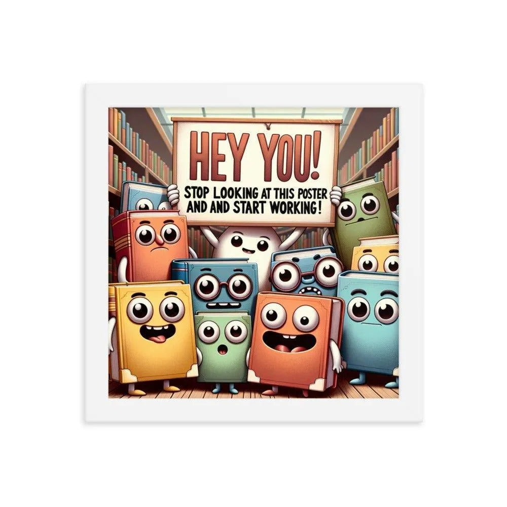 Animated Books 'Hey you! Stop looking at this poster and start working' Funny Motivational Framed Poster - Oh Posters