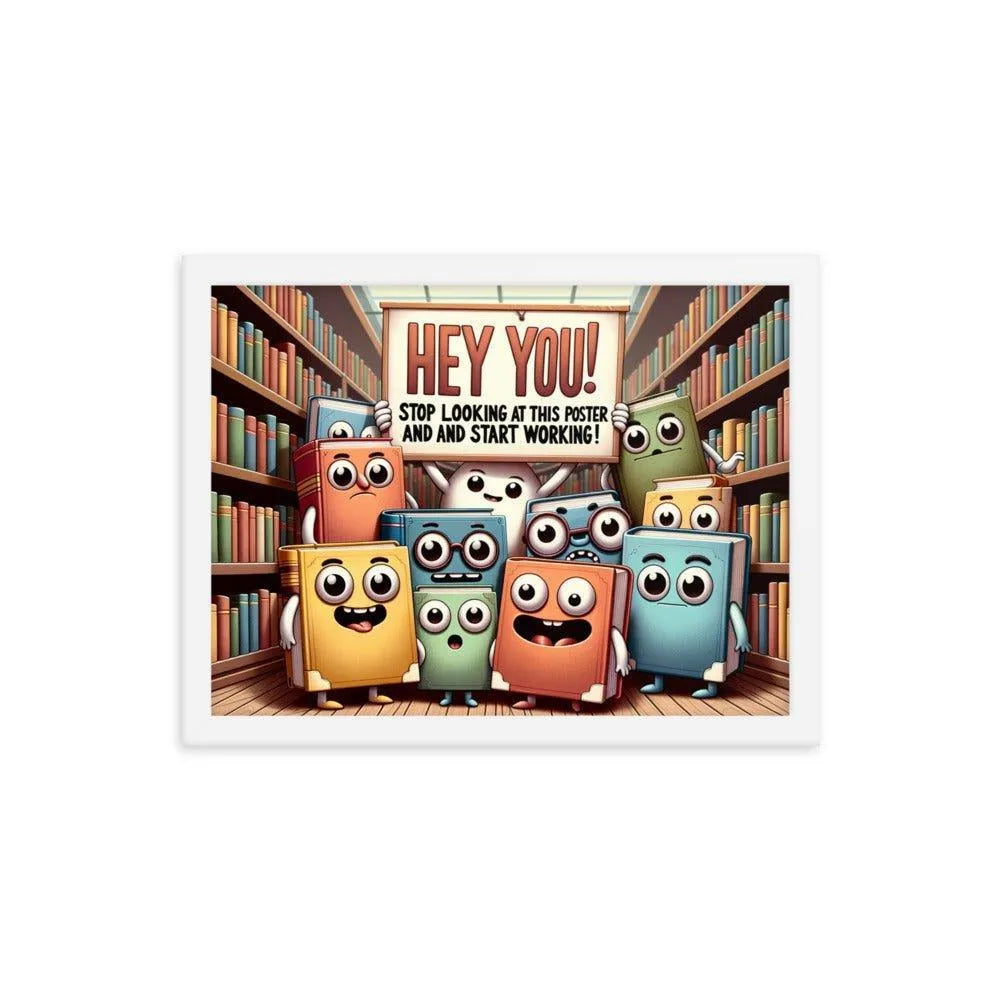 Animated Books 'Hey you! Stop looking at this poster and start working' Funny Motivational Framed Poster - Oh Posters