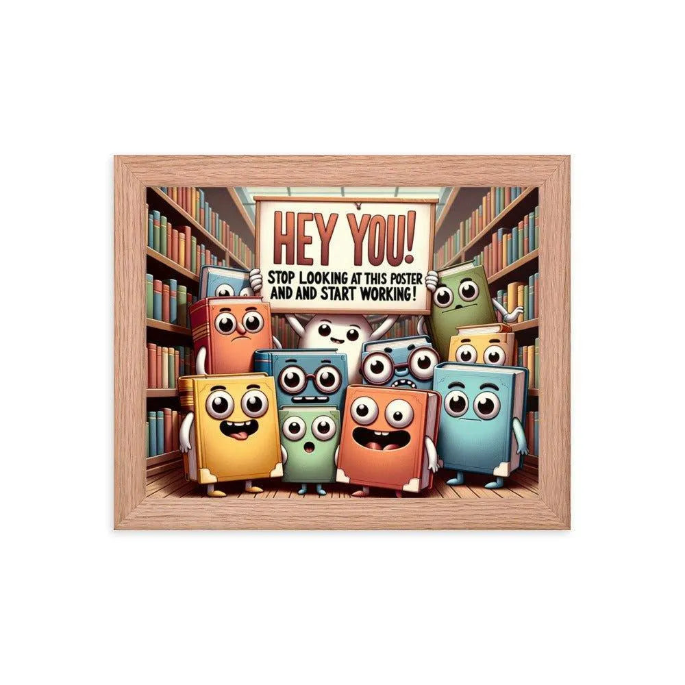 Animated Books 'Hey you! Stop looking at this poster and start working' Funny Motivational Framed Poster - Oh Posters