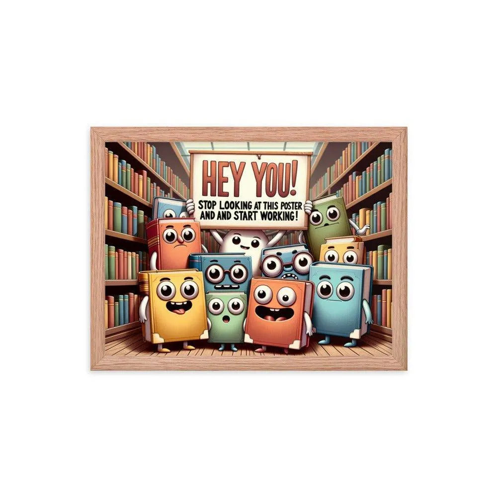 Animated Books 'Hey you! Stop looking at this poster and start working' Funny Motivational Framed Poster - Oh Posters