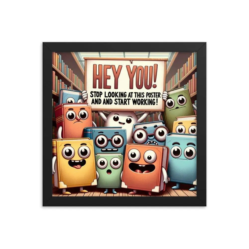 Animated Books 'Hey you! Stop looking at this poster and start working' Funny Motivational Framed Poster - Oh Posters