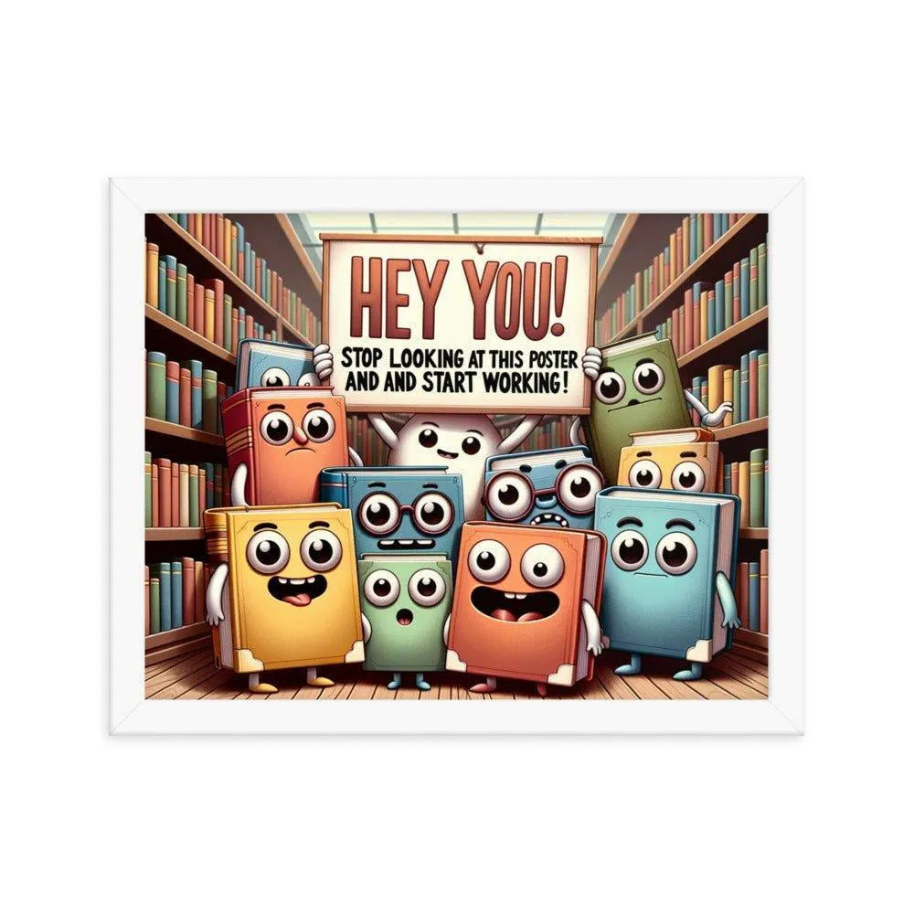 Animated Books 'Hey you! Stop looking at this poster and start working' Funny Motivational Framed Poster - Oh Posters