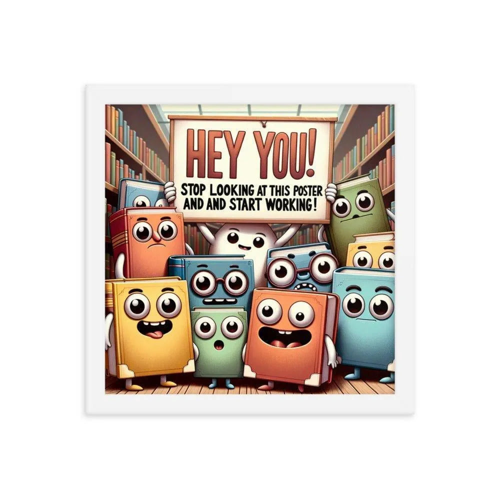 Animated Books 'Hey you! Stop looking at this poster and start working' Funny Motivational Framed Poster - Oh Posters