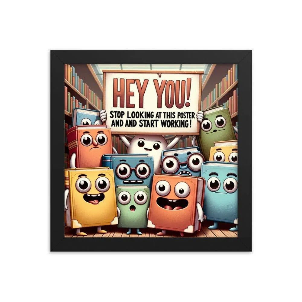 Animated Books 'Hey you! Stop looking at this poster and start working' Funny Motivational Framed Poster - Oh Posters