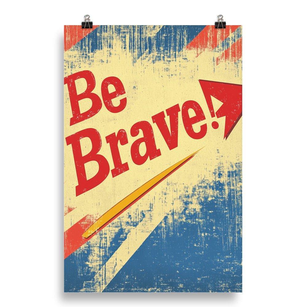 Be Brave Retro Typography with Red Arrow on Distressed Background Poster - Oh Posters