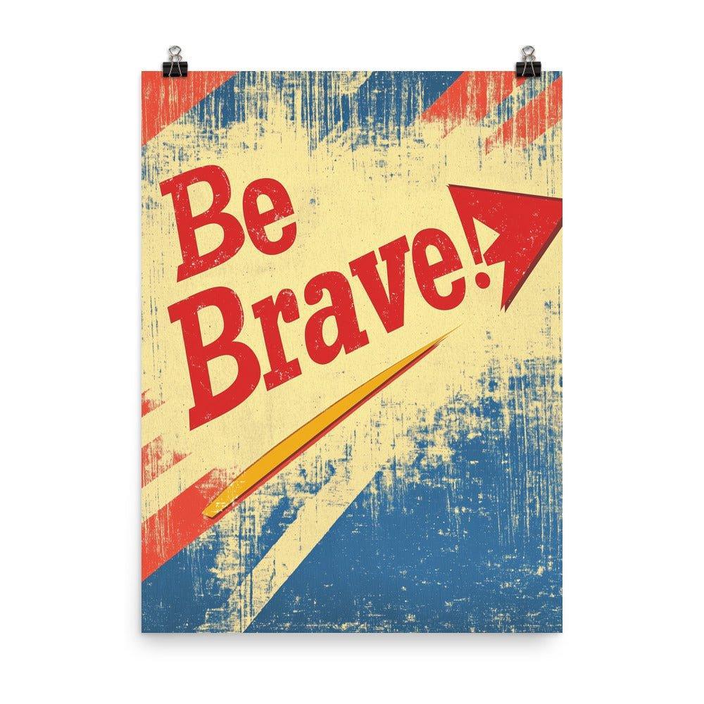 Be Brave Retro Typography with Red Arrow on Distressed Background Poster - Oh Posters