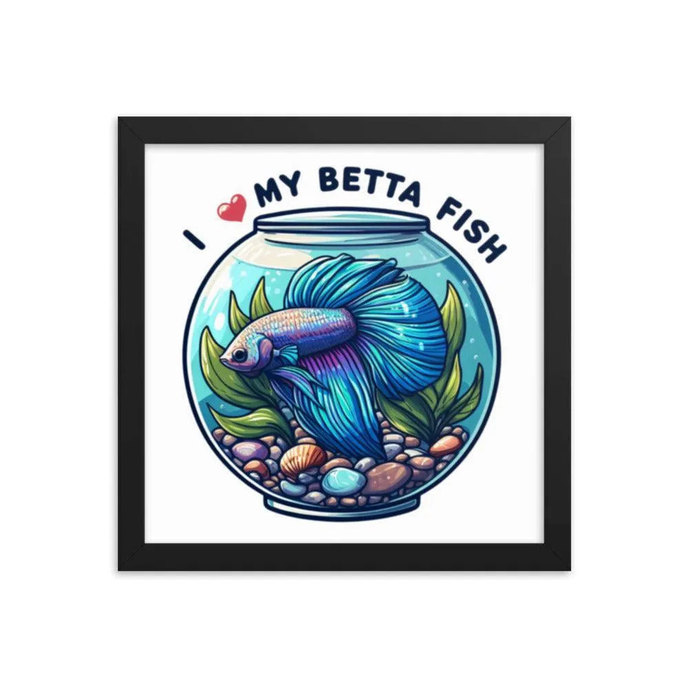 I Love My Betta Fish Quote Framed Poster - Oh Posters