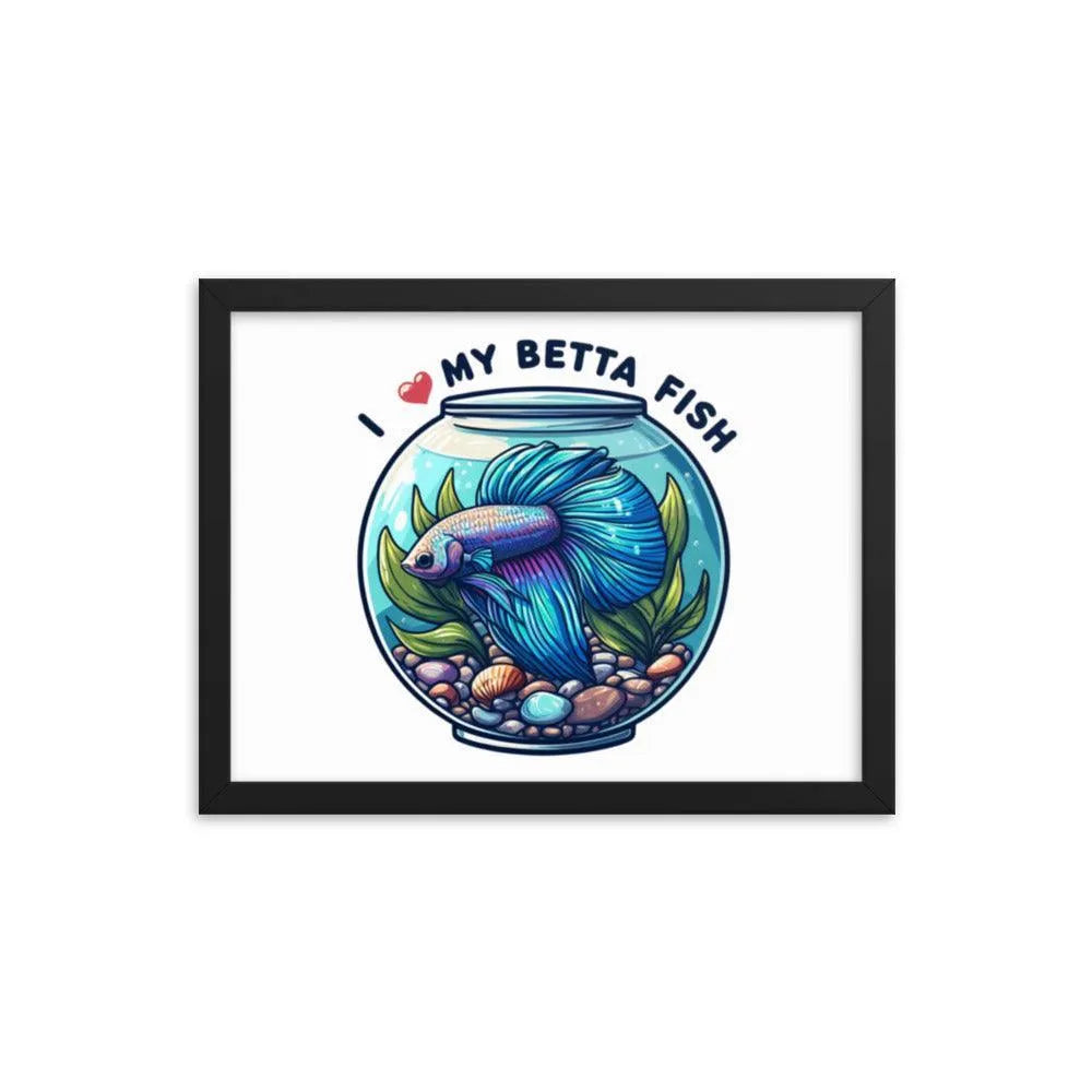 I Love My Betta Fish Quote Framed Poster - Oh Posters