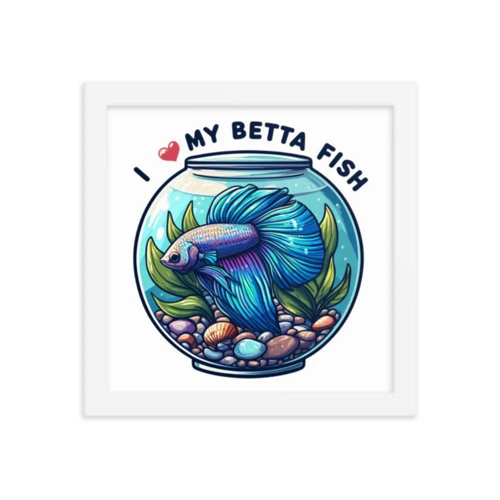 I Love My Betta Fish Quote Framed Poster - Oh Posters