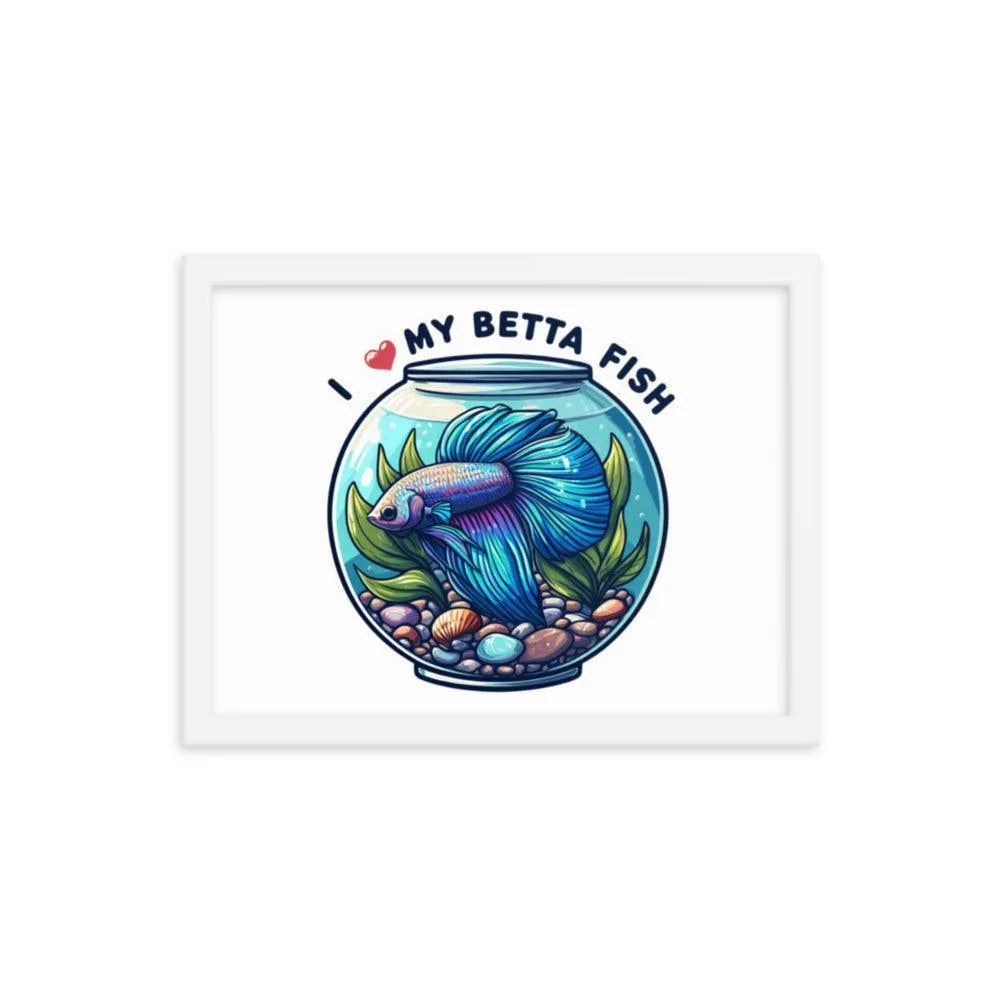 I Love My Betta Fish Quote Framed Poster - Oh Posters