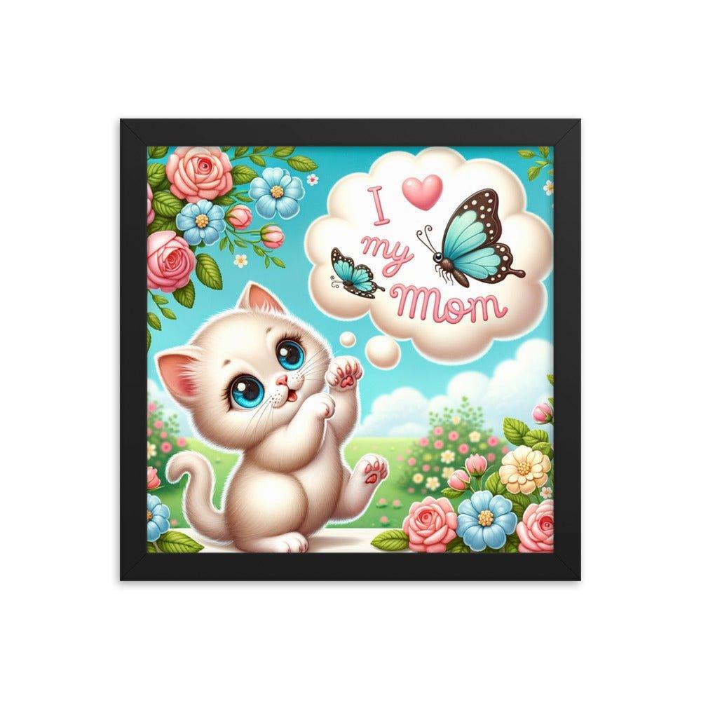 'I Love My Mom' Sweet Kitten and Butterfly Poster Framed Poster - Oh Posters