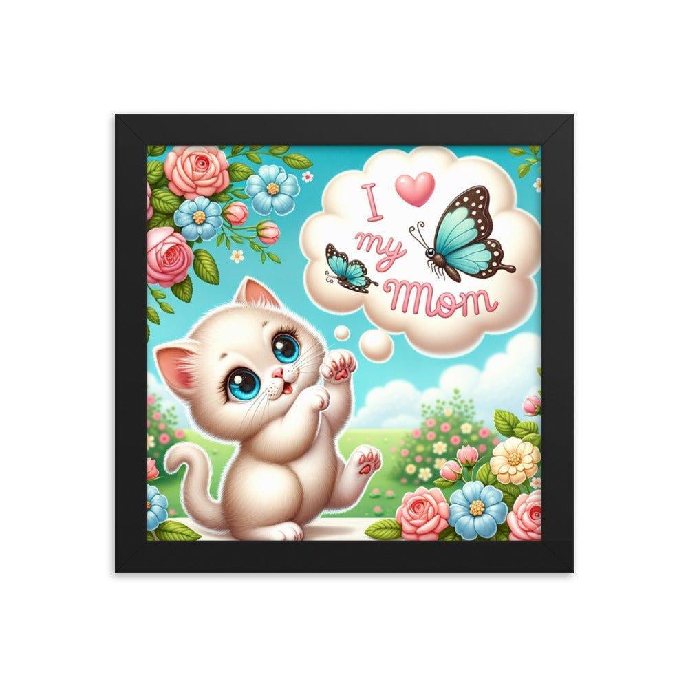 'I Love My Mom' Sweet Kitten and Butterfly Poster Framed Poster - Oh Posters