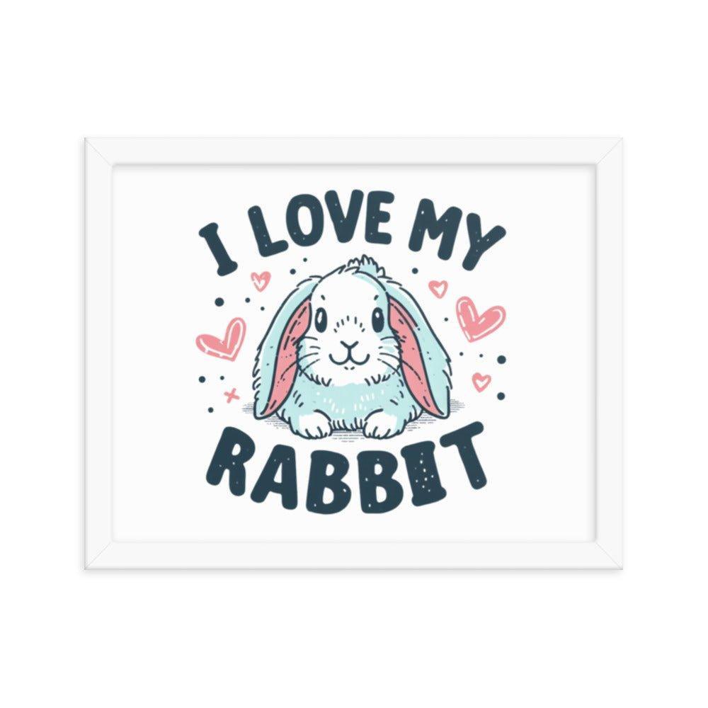 'I Love My Rabbit' Bunny Rabbit Framed Poster - Oh Posters