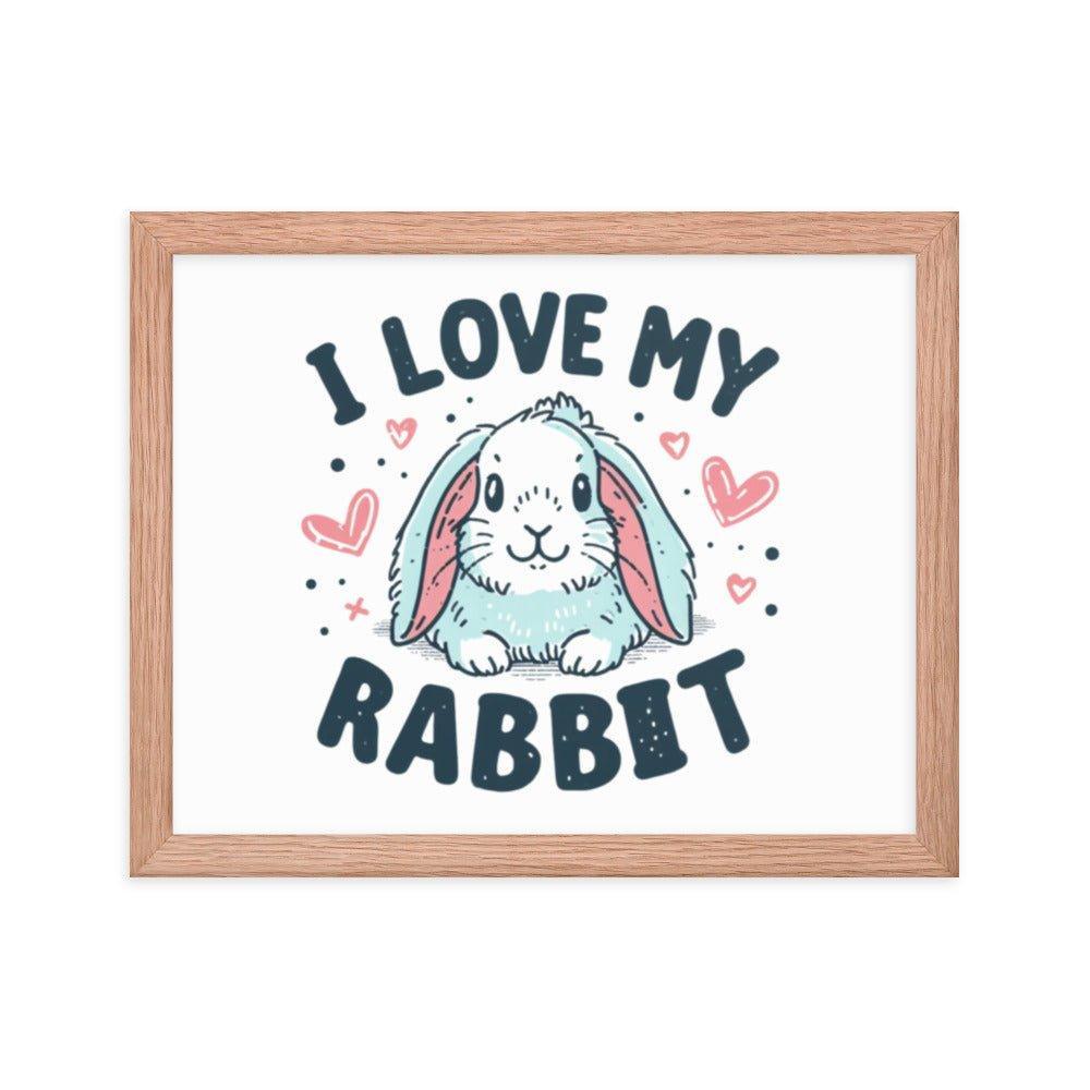 'I Love My Rabbit' Bunny Rabbit Framed Poster - Oh Posters