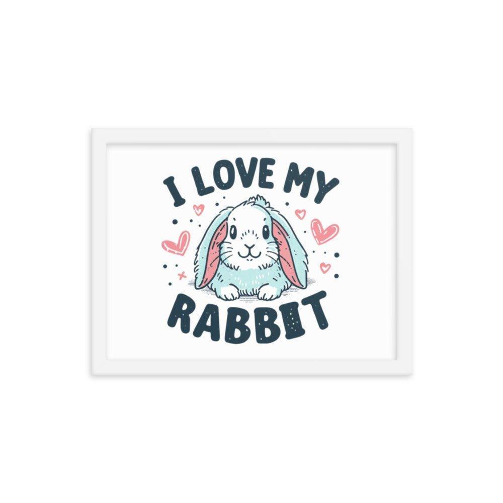 'I Love My Rabbit' Bunny Rabbit Framed Poster - Oh Posters