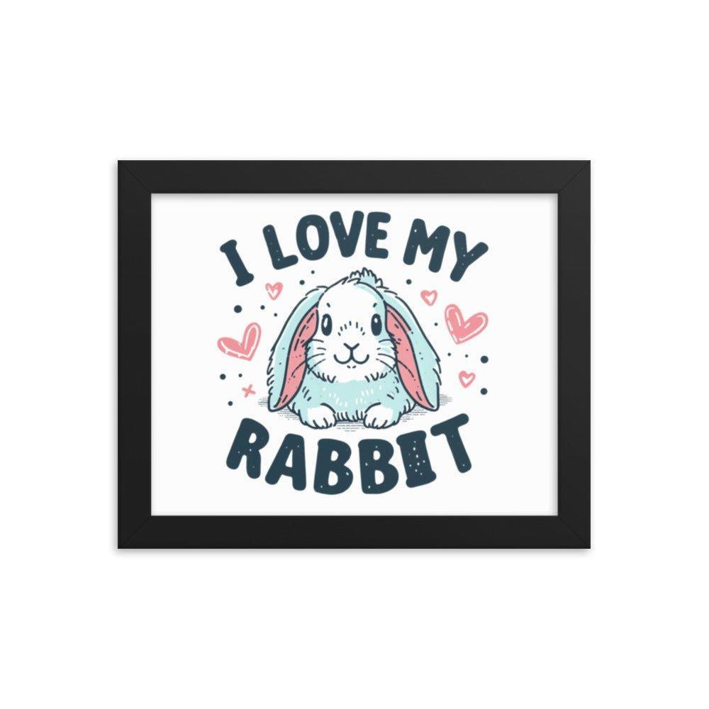 'I Love My Rabbit' Bunny Rabbit Framed Poster - Oh Posters