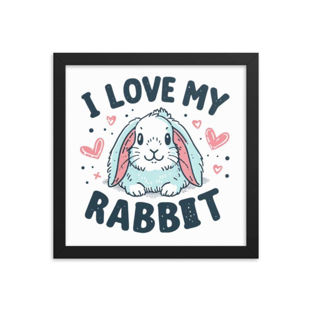 'I Love My Rabbit' Bunny Rabbit Framed Poster - Oh Posters