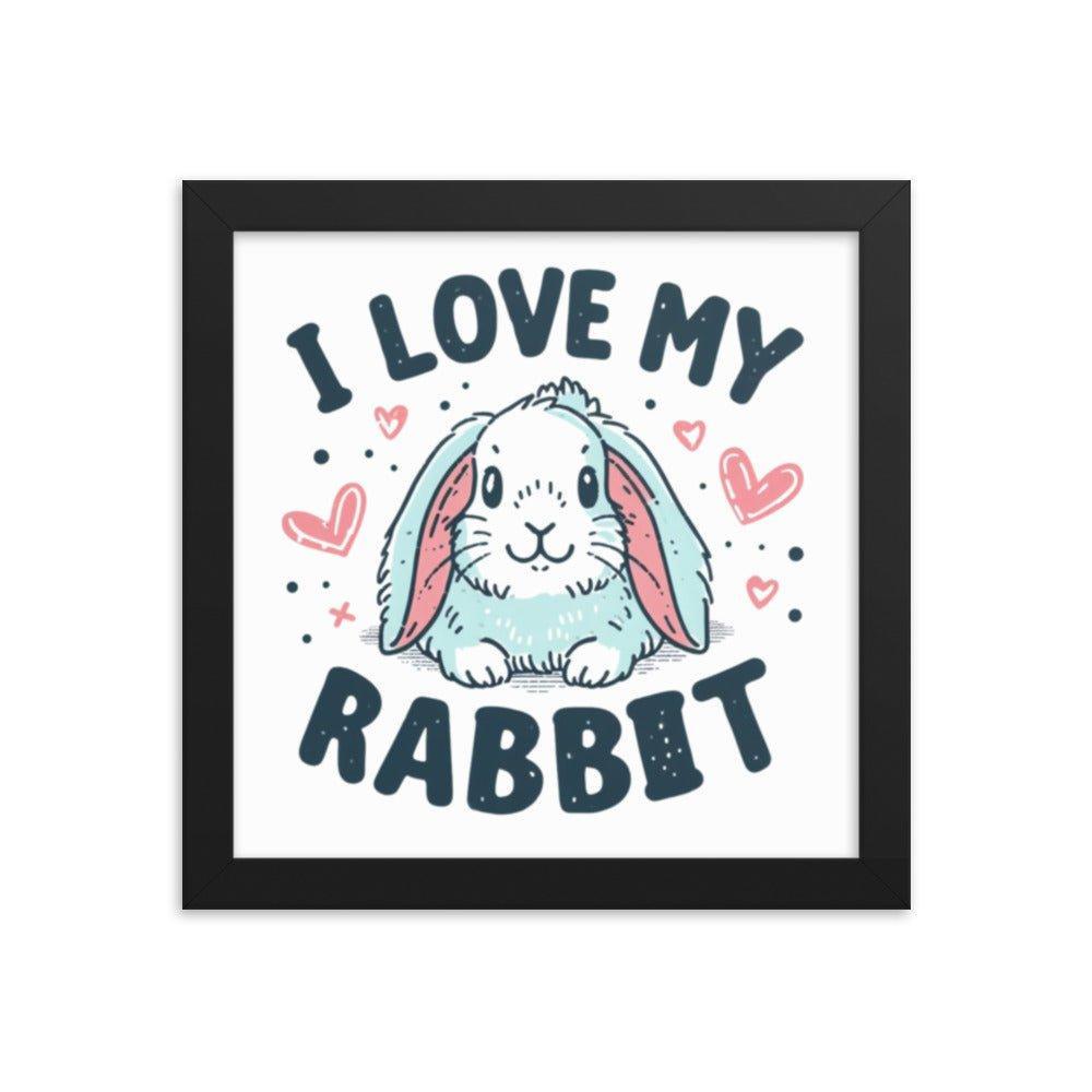 'I Love My Rabbit' Bunny Rabbit Framed Poster - Oh Posters