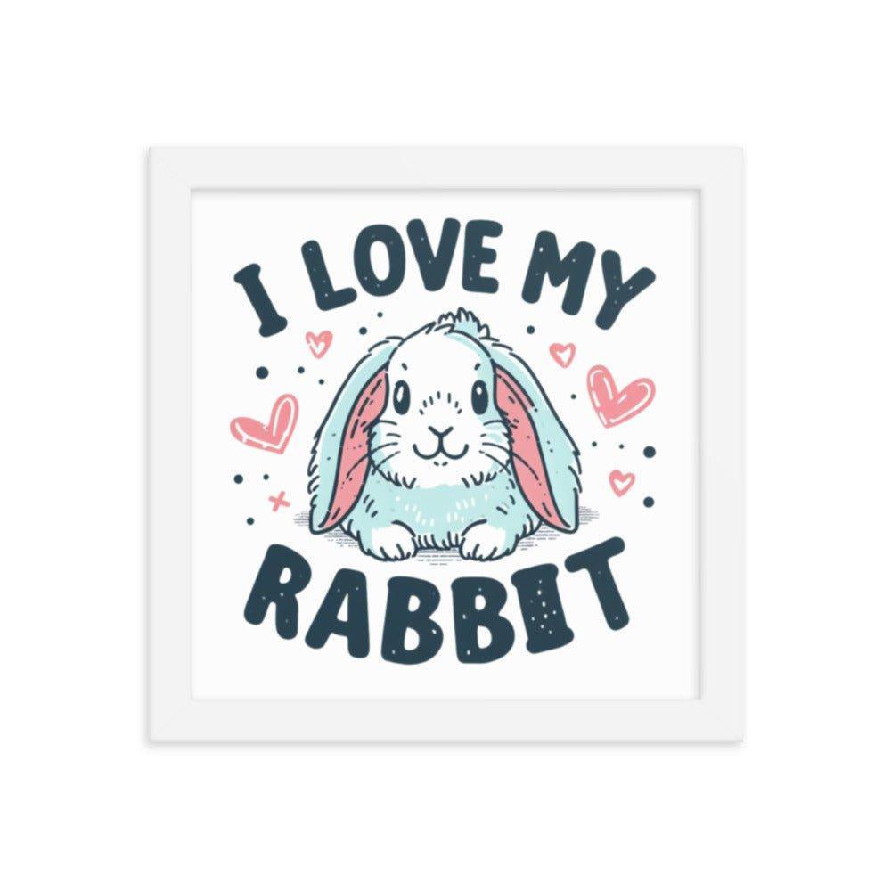 'I Love My Rabbit' Bunny Rabbit Framed Poster - Oh Posters