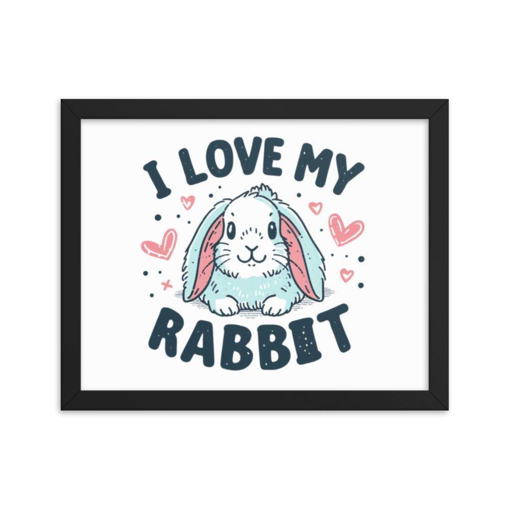 'I Love My Rabbit' Bunny Rabbit Framed Poster - Oh Posters