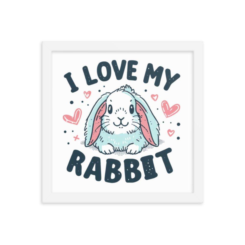 'I Love My Rabbit' Bunny Rabbit Framed Poster - Oh Posters