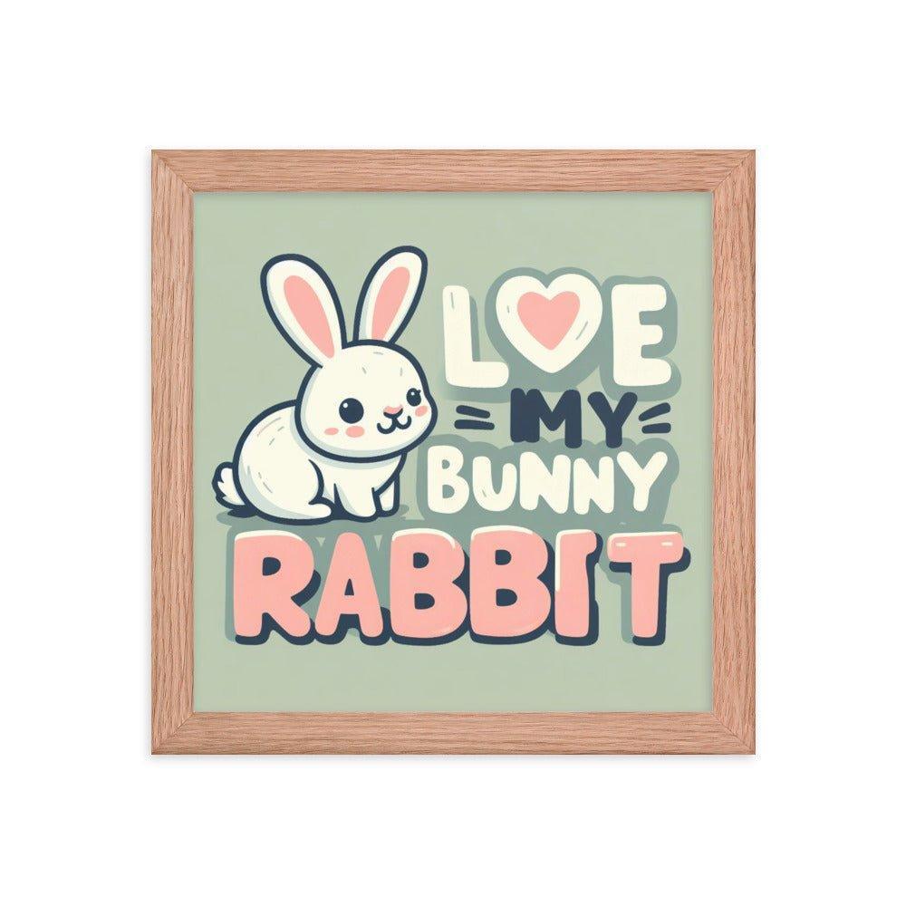 'Love My Bunny Rabbit' Bunny Rabbit Framed Poster - Oh Posters