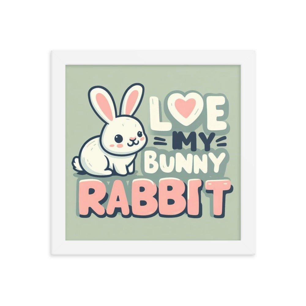 'Love My Bunny Rabbit' Bunny Rabbit Framed Poster - Oh Posters