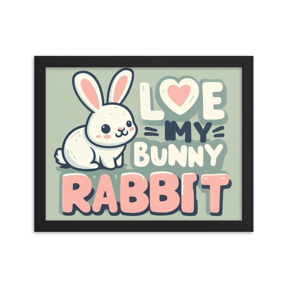 'Love My Bunny Rabbit' Bunny Rabbit Framed Poster - Oh Posters