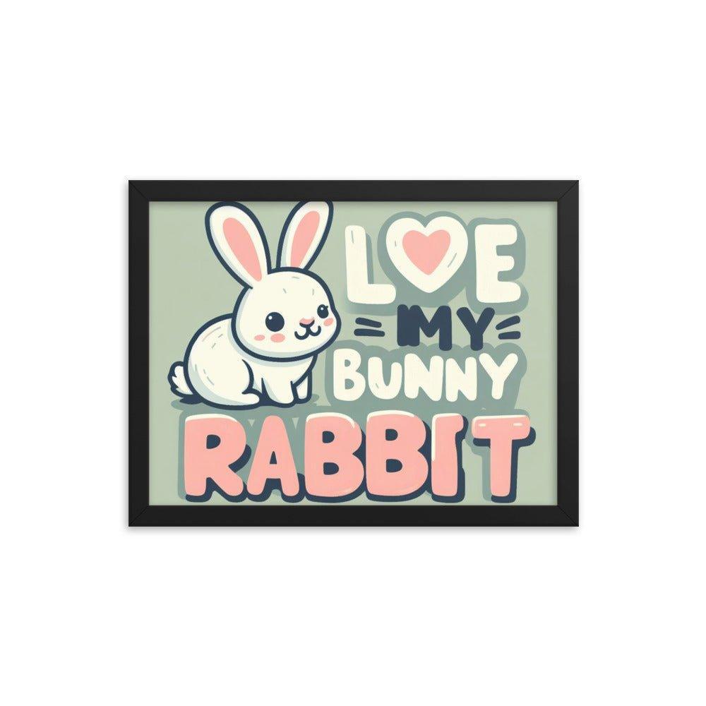 'Love My Bunny Rabbit' Bunny Rabbit Framed Poster - Oh Posters