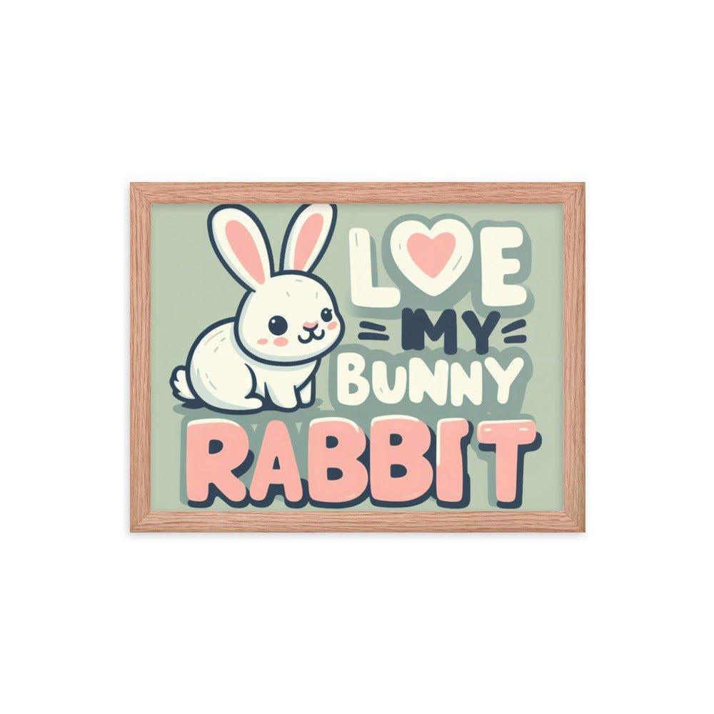 'Love My Bunny Rabbit' Bunny Rabbit Framed Poster - Oh Posters