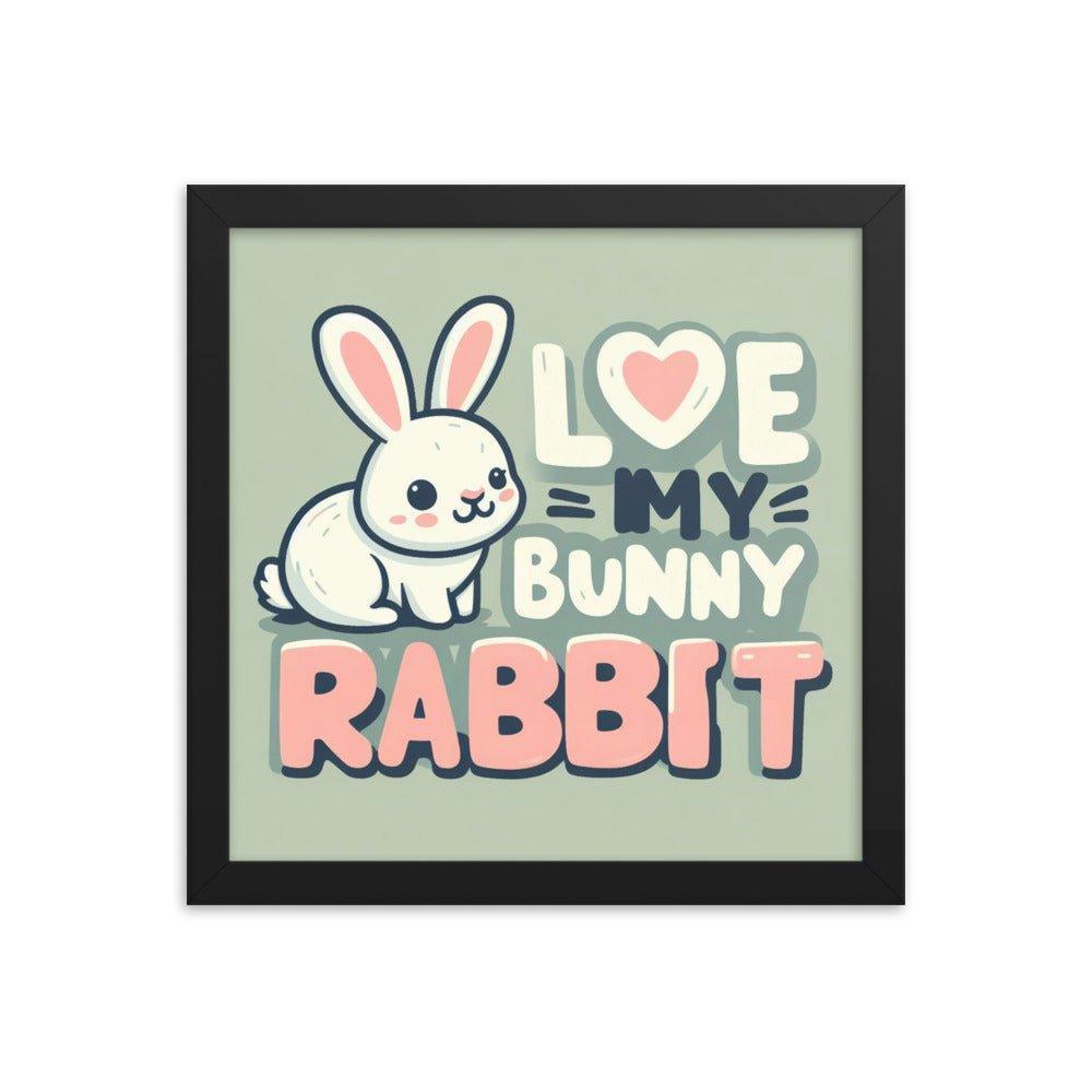 'Love My Bunny Rabbit' Bunny Rabbit Framed Poster - Oh Posters