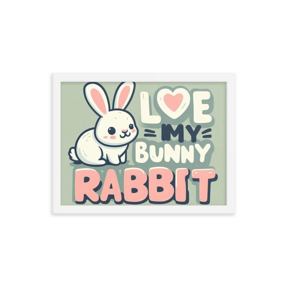 'Love My Bunny Rabbit' Bunny Rabbit Framed Poster - Oh Posters