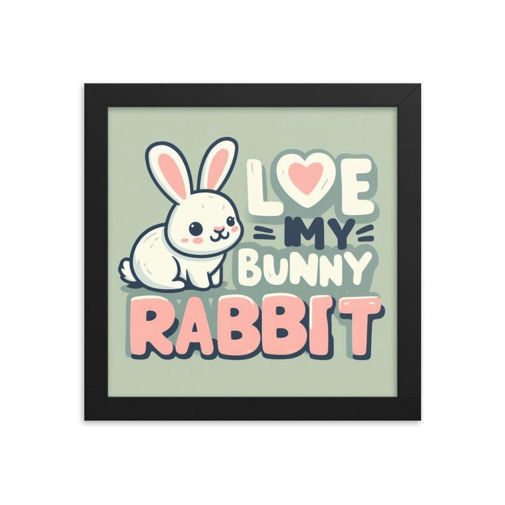 'Love My Bunny Rabbit' Bunny Rabbit Framed Poster - Oh Posters