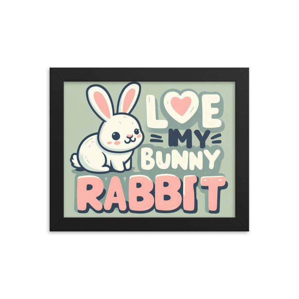 'Love My Bunny Rabbit' Bunny Rabbit Framed Poster - Oh Posters