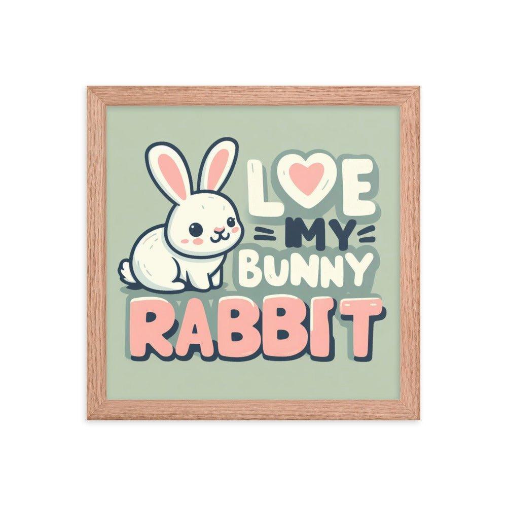 'Love My Bunny Rabbit' Bunny Rabbit Framed Poster - Oh Posters